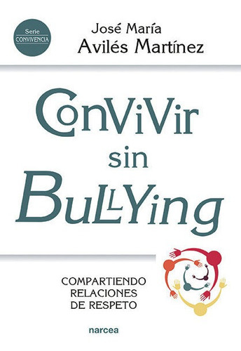 Convivir sin bullying, de Aviles Martínez, José María. Editorial Narcea Ediciones, tapa blanda en español