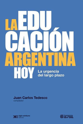 Educacion Argentina Hoy La Urgencia Del Largo Plazo / Tedesc