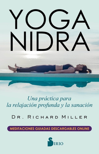 Yoga Nidra: Una Practica Para La Relajacion Profunda Y La Sa