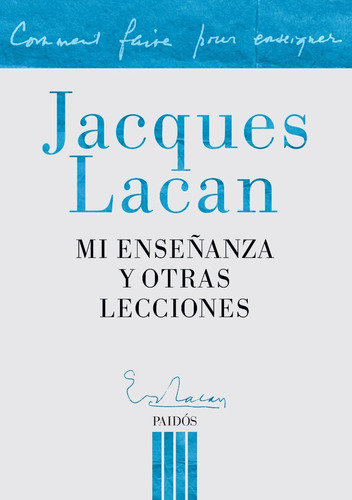 Mi Enseñanza Y Otras Lecciones - Jacques Lacan - Paidos