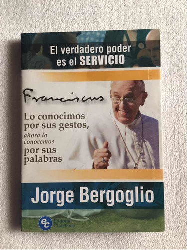 El Verdadero Poder Es El Servicio. Jorge M. Bergoglio