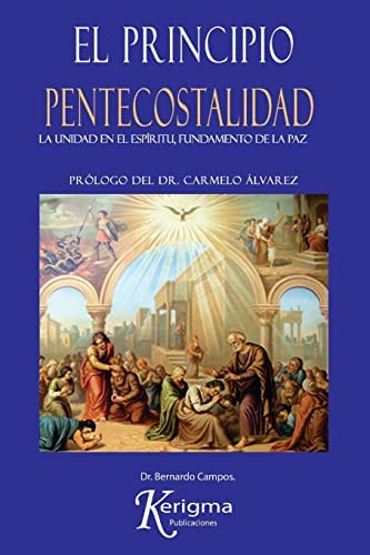 El Principio Pentecostalidad: La Unidad Del Espiritu, Fundamento De La Paz (spanish Edition), De Campos, Dr. Bernardo. Editorial Publicaciones, Tapa Blanda En Español