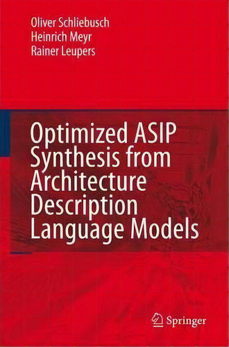 Optimized Asip Synthesis From Architecture Description Language Models, De Oliver Schliebusch. Editorial Springer, Tapa Blanda En Inglés