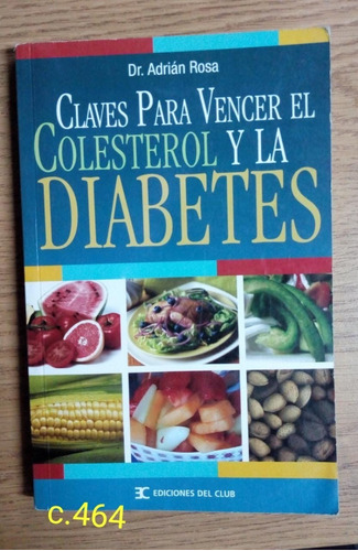 Dr. A. Rosa / Claves Para Vencer El Colesterol Y La Diabetes