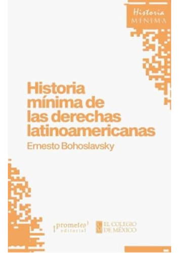 Historia Minima De Las Derechas Latinoamericanas - Bohoslavs