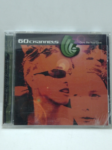 60 Channels Give Me Your Love Cd Nuevo