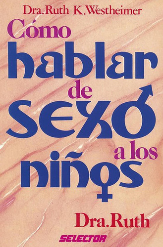 Cómo hablar de sexo a los niños, de Westheimer, Ruth. Editorial Selector, tapa pasta blanda, edición 1 en español, 1901