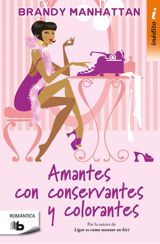 Amantes con conservantes y colorantes, de Manhattan, Brandy. Serie Ah imp Editorial B de Bolsillo, tapa blanda en español, 2018