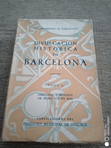 Divulgación Histórica De Barcelona. Tomo X. Prol. Voltes Bou