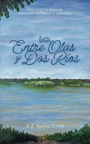 Libro : Entre Olas Y Dos Rios - Iguina Goitia, Jose J 