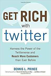 Get Rich With Twitter Harness The Power Of The Twitterverse 