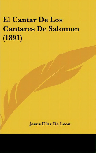 El Cantar De Los Cantares De Salomon (1891), De Jesus Diaz De Leon. Editorial Kessinger Publishing, Tapa Dura En Español
