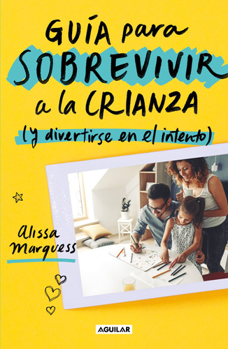 Guía Para Sobrevivir A La Crianza (y Divertirse En El Intento), De Marquess, Alissa. Serie Paternidad Editorial Aguilar, Tapa Blanda En Español, 2019