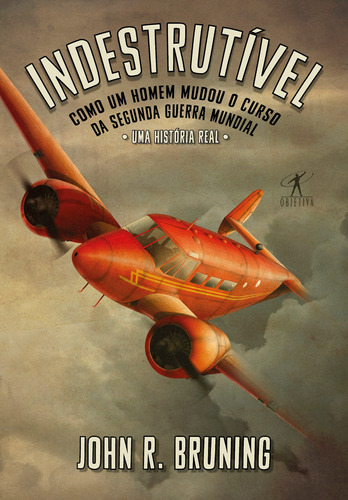 Indestrutível: Como um homem mudou o curso da Segunda Guerra Mundial, de R. Bruning, John. Editora Schwarcz SA, capa mole em português, 2020
