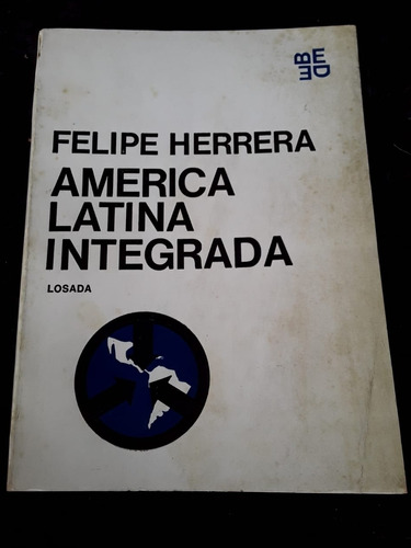 América Latina Integrada ][ Felipe Herrera | Losada