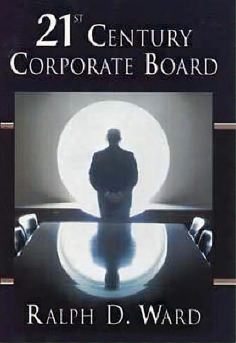 21st Century Corporate Board, De Ralph D. Ward. Editorial John Wiley Sons Inc, Tapa Dura En Inglés