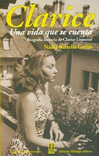Clarice - Una Vida Que Se Cuenta - Nadia Batella Gotlib
