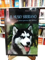 Comprar El Husky Siberiano Y Otros Perros Del Artico  - Rosa T. De A