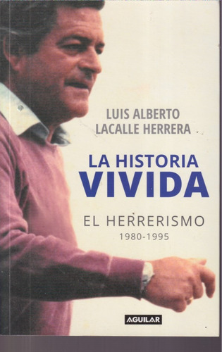 La Historia Vivida Luis Alberto Lacalle Herrera 