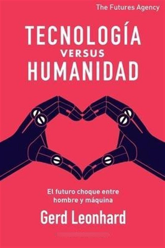 Libro Tecnologia Versus Humanidad : El Futuro Choque Entr...