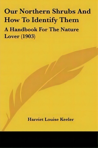 Our Northern Shrubs And How To Identify Them, De Harriet Louise Keeler. Editorial Kessinger Publishing, Tapa Blanda En Inglés