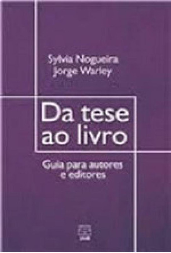 Da Tese Ao Livro: Guia Para Autores E Editores, De Nogueira, Sylvia. Editora Unb - Universidade De Brasília, Capa Mole, Edição 1ª Edição - 2016 Em Português