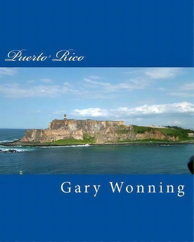 Puerto Rico, De Gary Wonning. Editorial Createspace Independent Publishing Platform, Tapa Blanda En Inglés