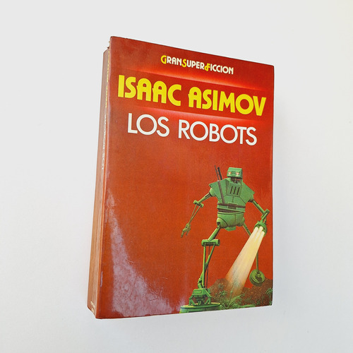 Isaac Asimov - Los Robots - Martinez Roca Gran Super Ficcion