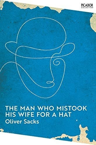 The Man Who Mistook His Wife For A Hat: And Other Clinical T