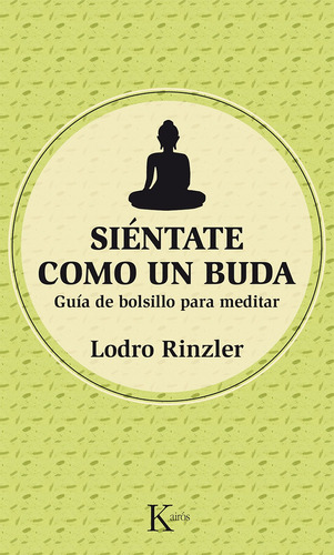 Siéntate como un Buda: Guía de bolsillo para meditar, de Rinzler, Lodro. Editorial Kairos, tapa blanda en español, 2015