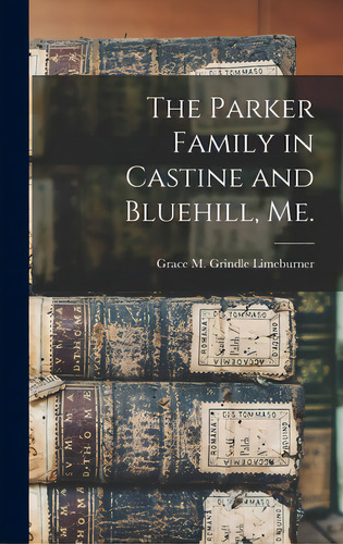 The Parker Family In Castine And Bluehill, Me., De Limeburner, Grace M. Grindle B. 1880. Editorial Hassell Street Pr, Tapa Dura En Inglés