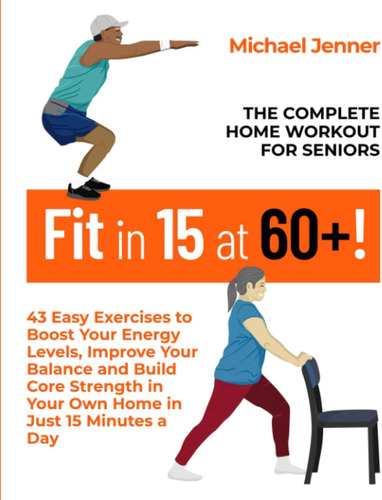 Libro: Fit In 15 At 60+!: The Complete Home Workout For