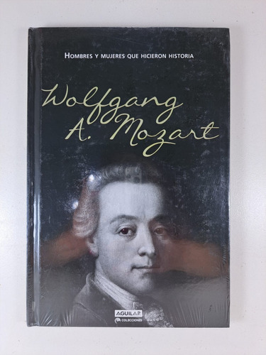 Wolfgang Mozart - Hicieron Historia Aguilar - Tapa Dura