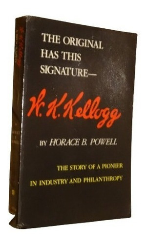 The Original Has This Signature. W. K. Kellogg. Horace &-.