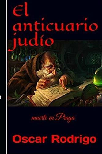 El Anticuario Judio Muerte En Praga, de Rodrigo, Os. Editorial Independently Published, tapa blanda en español, 2018