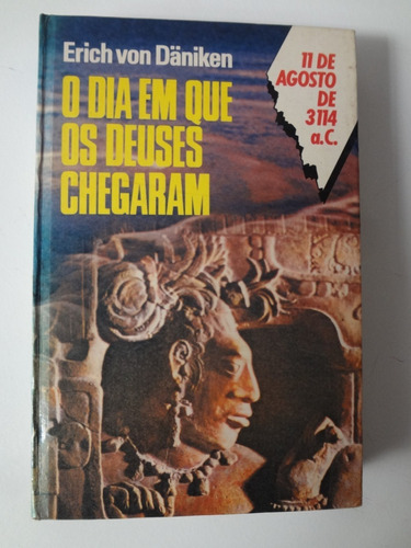 Livro O Dia Em Que Os Deuses Chegaram Erich Von Daniken 