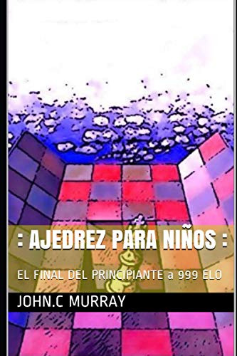 : Ajedrez Para Ninos :: El Final Del Principiante A 999 Elo