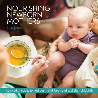 Nourishing Newborn Mothers - Julia Jones