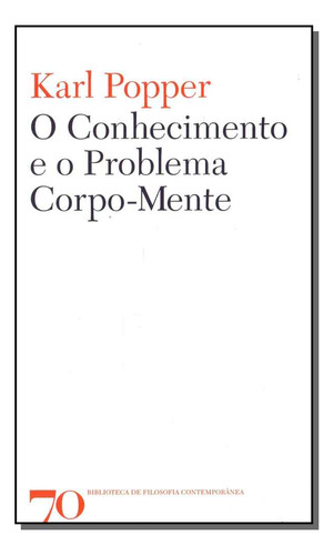 Conhecimento E O Problema Corpo-mente, O: O Conhecimento E O Problema Corpo-mente, De Popper, Karl. Série Filosofia Editora Edicoes 70, Capa Mole, Edição História Da Filosofia Em Português, 20