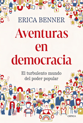 Aventuras En Democracia: El Turbulento Mundo Del Poder Popular, De Benner, Erica. Editorial Editorial Critica, Tapa Dura En Español, 2024