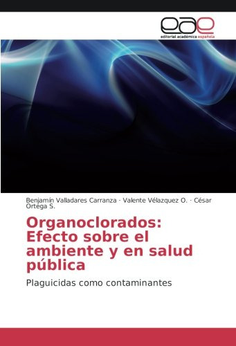 Organoclorados: Efecto Sobre El Ambiente Y En Salud Publica:
