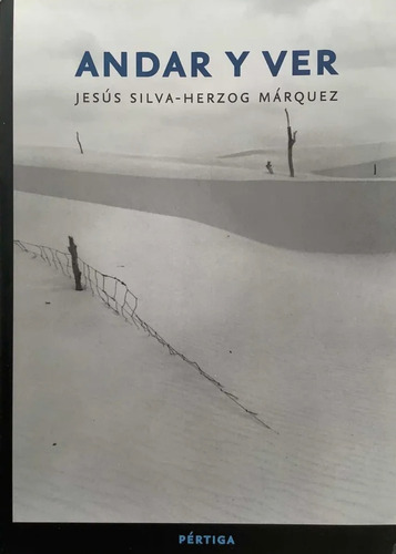 Jesus Silva-herzog Marquez : Andar Y Ver - Unam