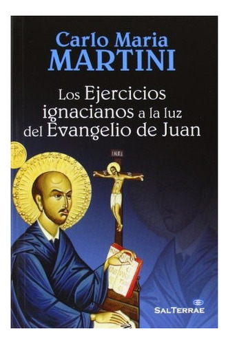 Los Ejercicios Ignacianos A La Luz Del Evangelio De Juan, De