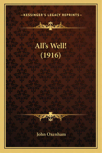All's Well! (1916), De Oxenham, John. Editorial Kessinger Pub Llc, Tapa Blanda En Inglés