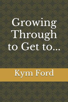 Libro Growing Through To Get To... - Ford, Kym