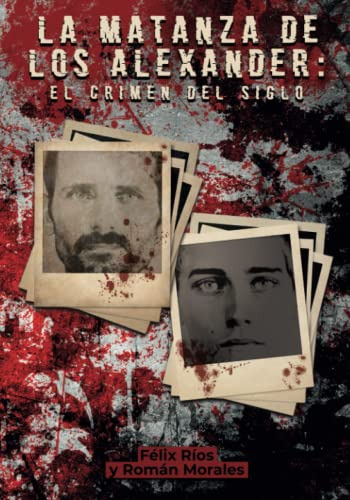 La Matanza De Los Alexander -version Tapa Blanda-: El Crimen