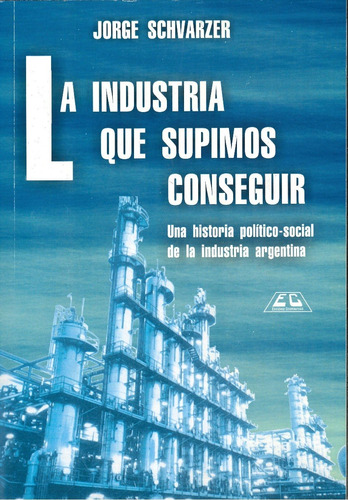 La Industria Que Supimos Conseguir Jorge Schvarzer