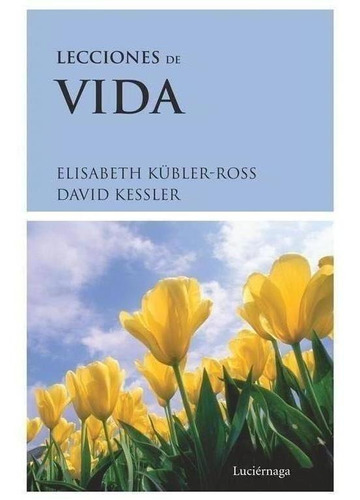 Libro: Lecciones De Vida. Kubler-ross / Kessler. Luciernaga 