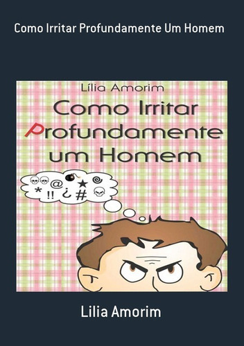 Como Irritar Profundamente Um Homem, De Lilia Amorim. Série Não Aplicável, Vol. 1. Editora Clube De Autores, Capa Mole, Edição 1 Em Português, 2012