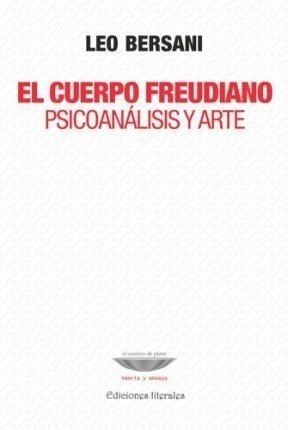 El Cuerpo Freudiano Psicoanalisis Y Arte - Bersani Leo (lib